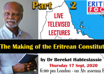 Lecture 2 – On ‘The Making of the Eritrean Constitution’ by Dr Bereket Habteslassie  – today Thursday 17 September, 2020